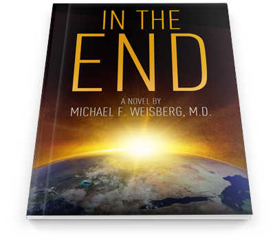 In The End - A Novel By Michael Weisberg, M.D.